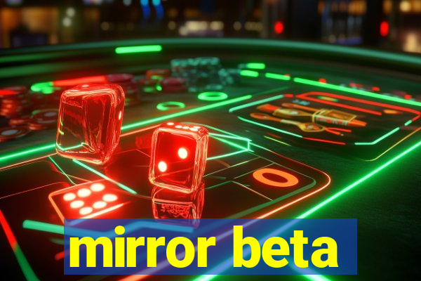 mirror beta